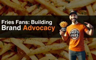 Fries Fans: Building Brand Advocates for your QSR